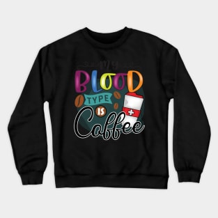 My Blood Type Is Coffee Crewneck Sweatshirt